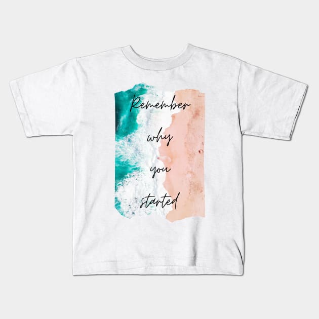 Remember Why You Started Inspirational Gift Motivational Kids T-Shirt by nathalieaynie